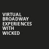 Virtual Broadway Experiences with WICKED, Virtual Experiences for Thackerville, Thackerville