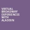 Virtual Broadway Experiences with ALADDIN, Virtual Experiences for Thackerville, Thackerville